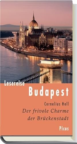 Lesereise Budapest: Der frivole Charme der Brückenstadt (Picus Lesereisen) von Picus Verlag